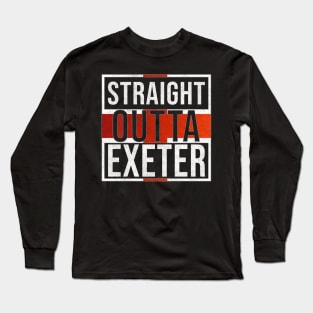 Straight Outta Exeter - Gift for England From Exeter Long Sleeve T-Shirt